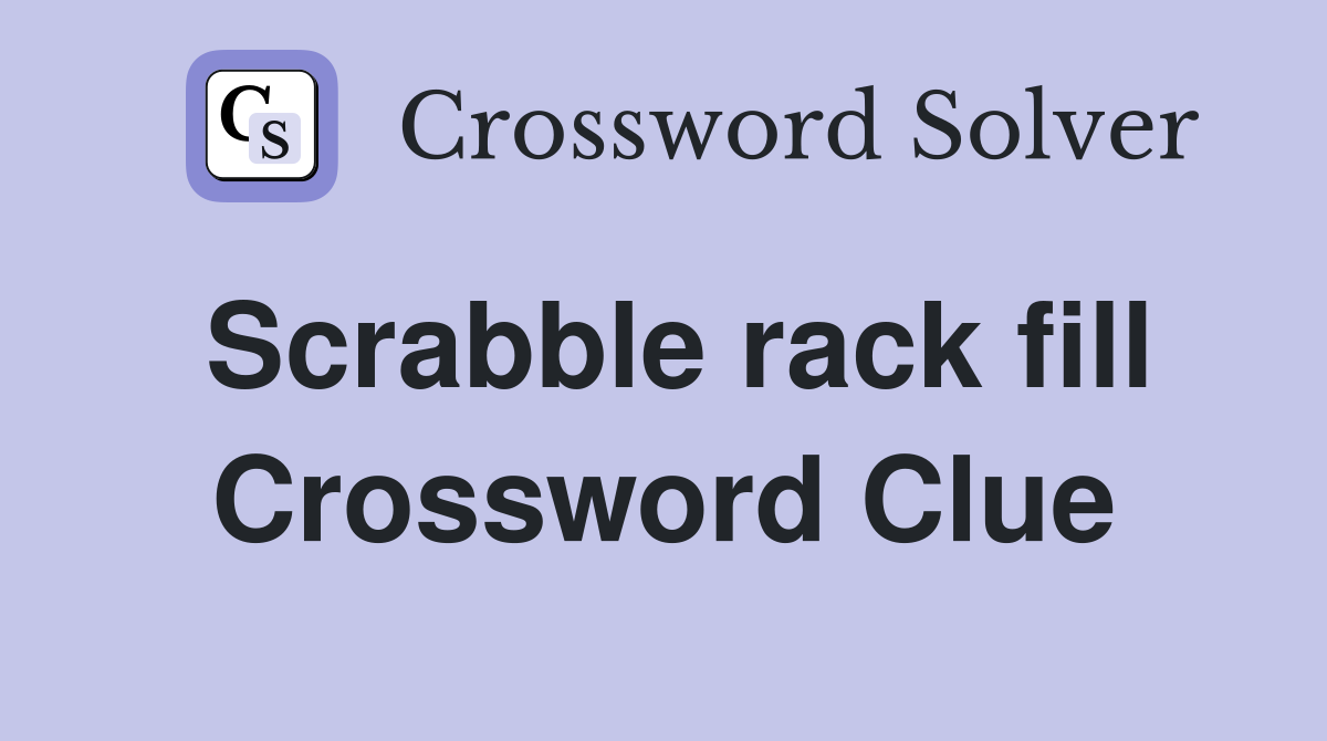 Scrabble rack fill Crossword Clue