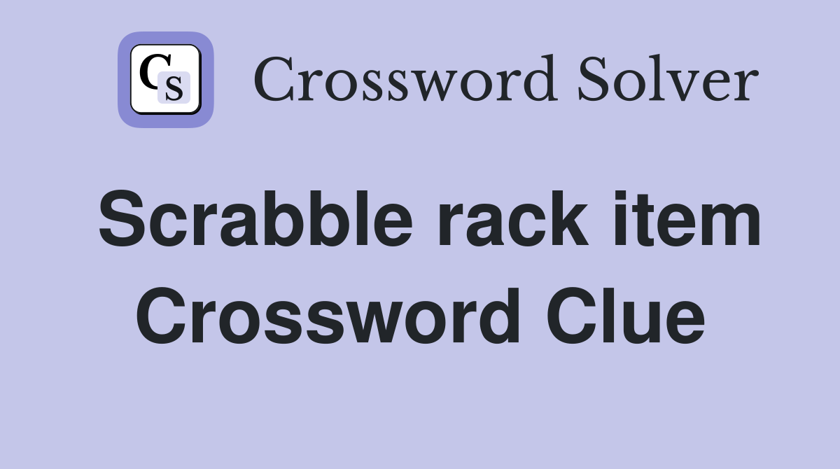 Scrabble rack item Crossword Clue