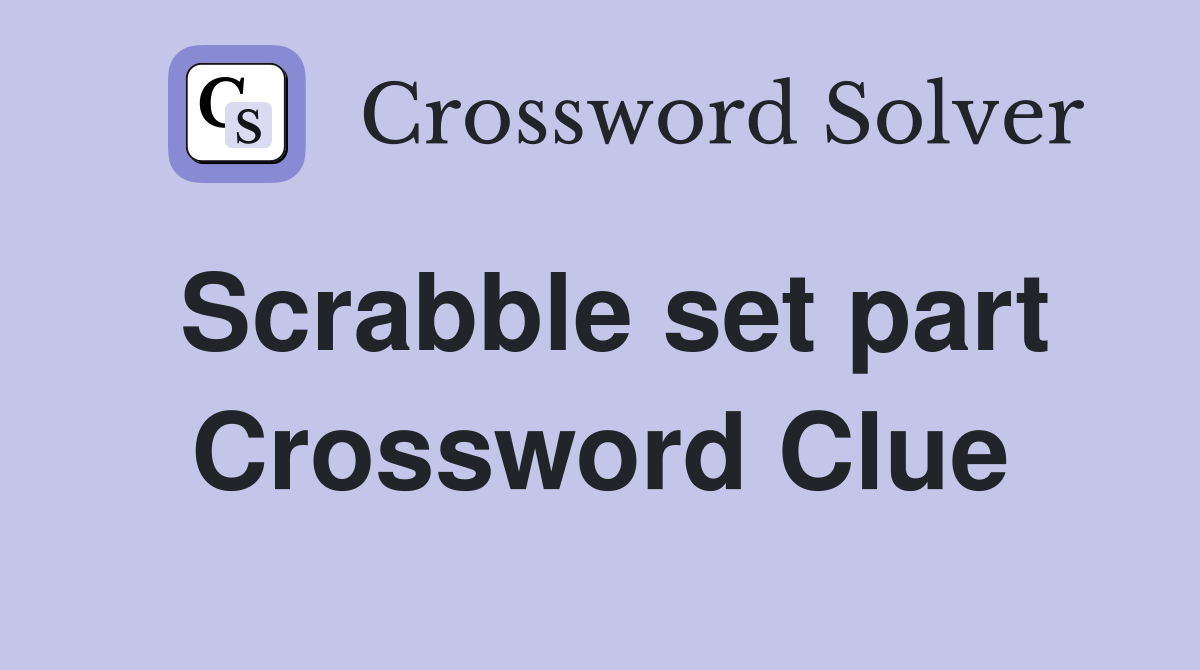 Scrabble set part Crossword Clue