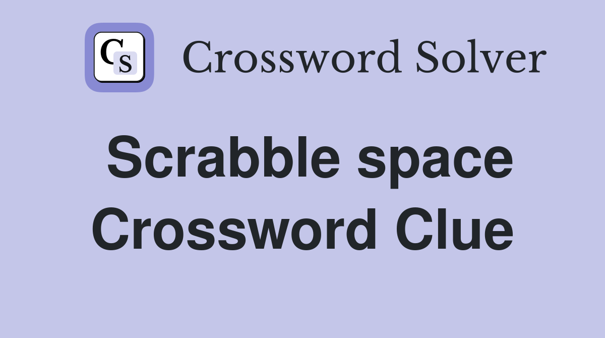 Scrabble space Crossword Clue