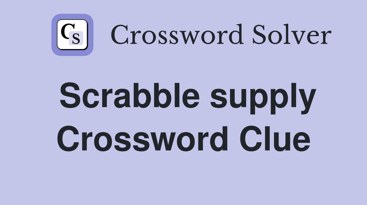 Scrabble supply Crossword Clue