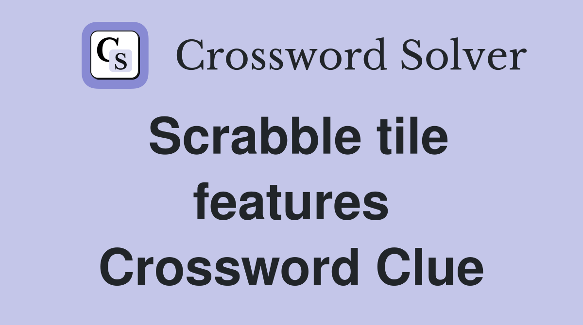 Scrabble tile features Crossword Clue