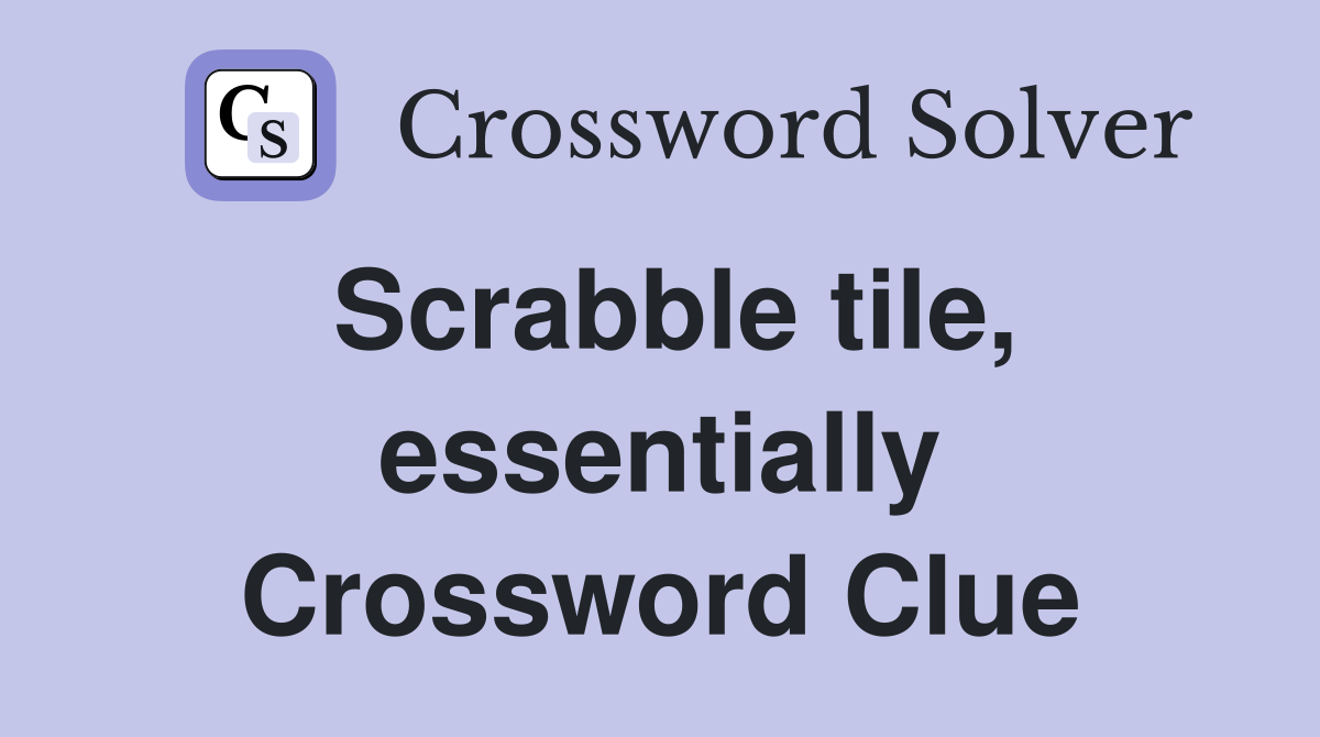 Scrabble tile, essentially Crossword Clue