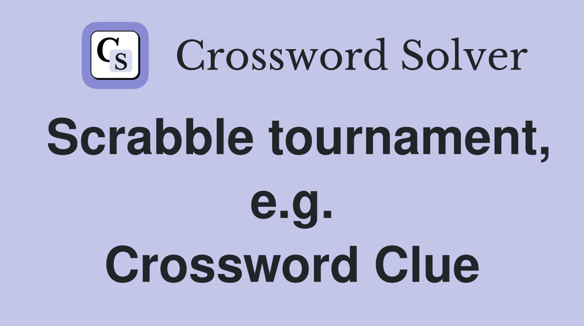 Scrabble tournament, e.g. Crossword Clue