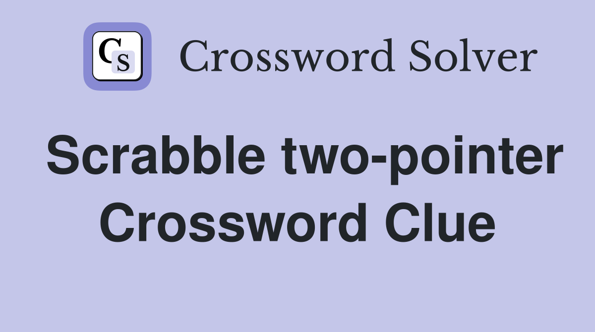 Scrabble two-pointer Crossword Clue