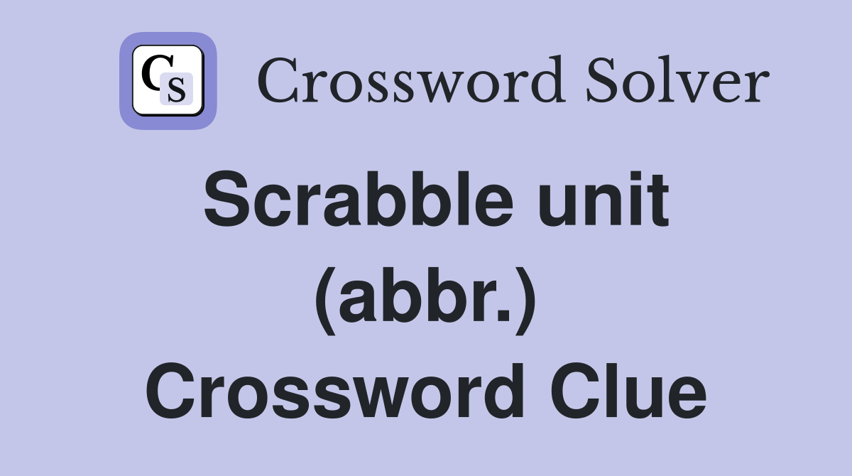Scrabble unit (abbr.) Crossword Clue