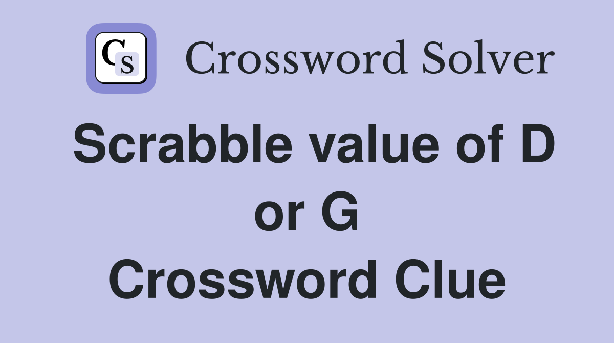 Scrabble value of D or G Crossword Clue