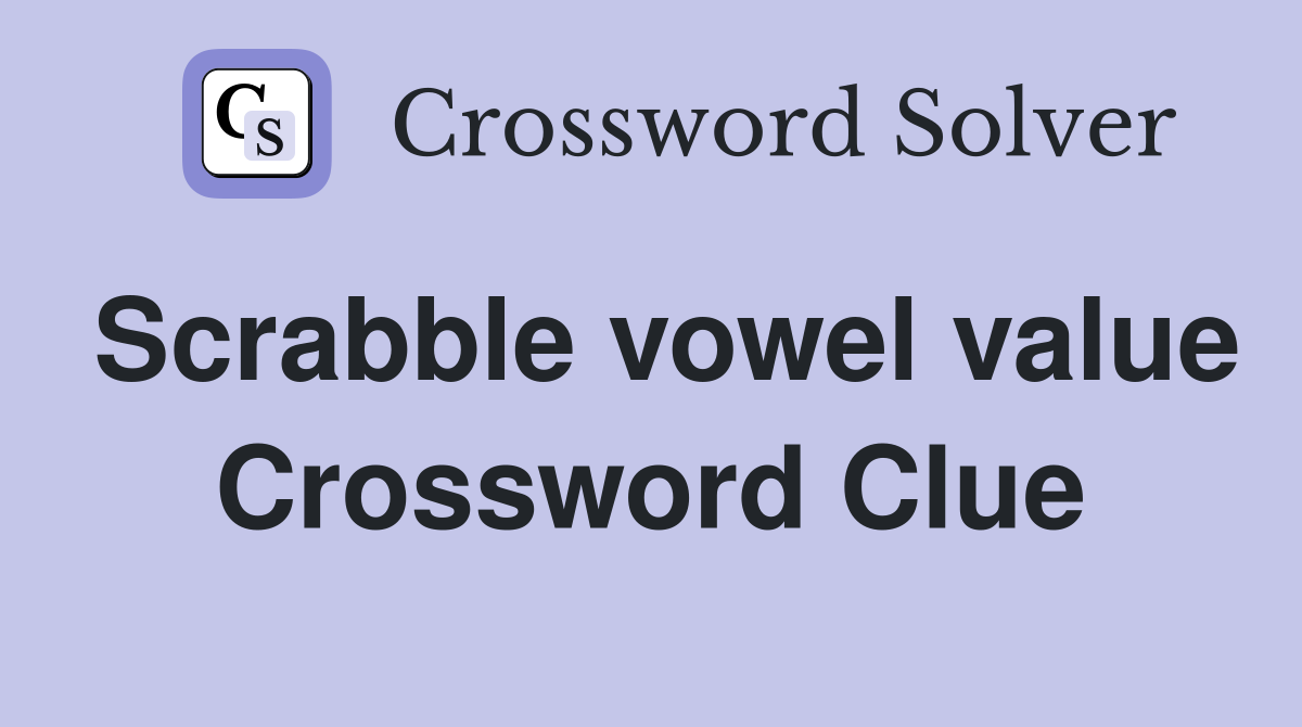 Scrabble vowel value Crossword Clue