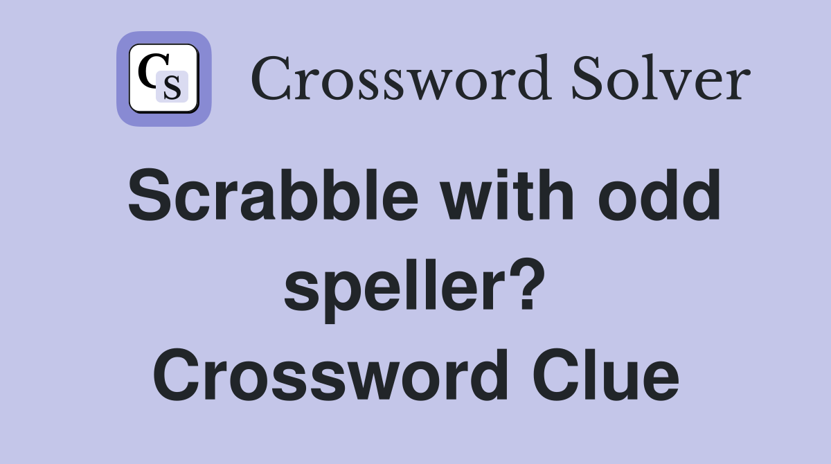 Scrabble with odd speller? Crossword Clue