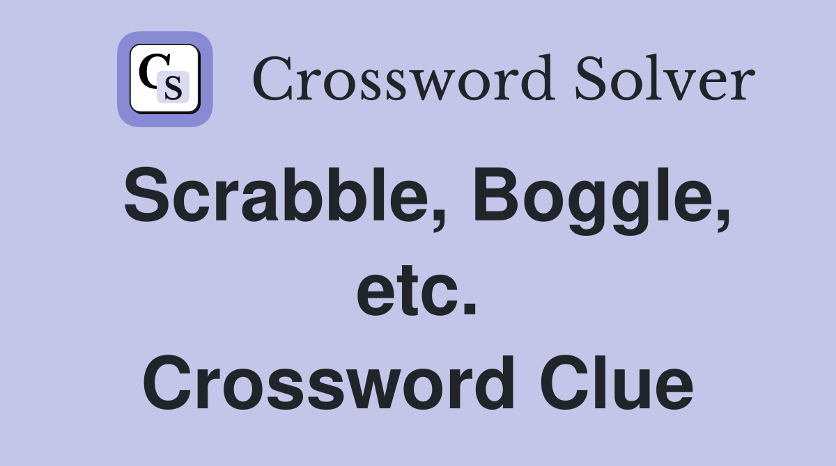 Scrabble, Boggle, etc. Crossword Clue