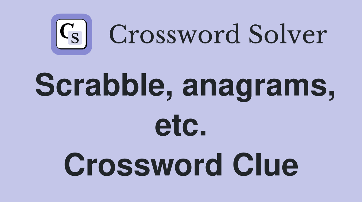 Scrabble, anagrams, etc. Crossword Clue