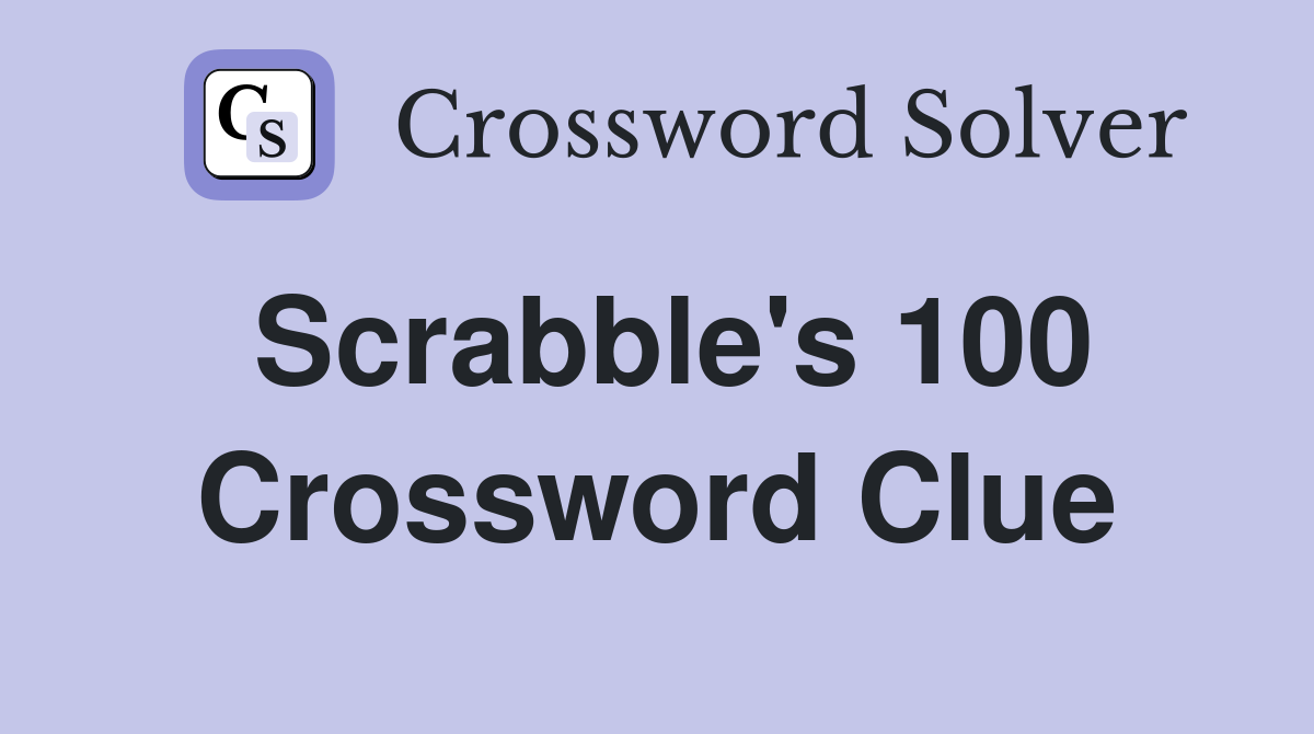 Scrabble's 100 Crossword Clue