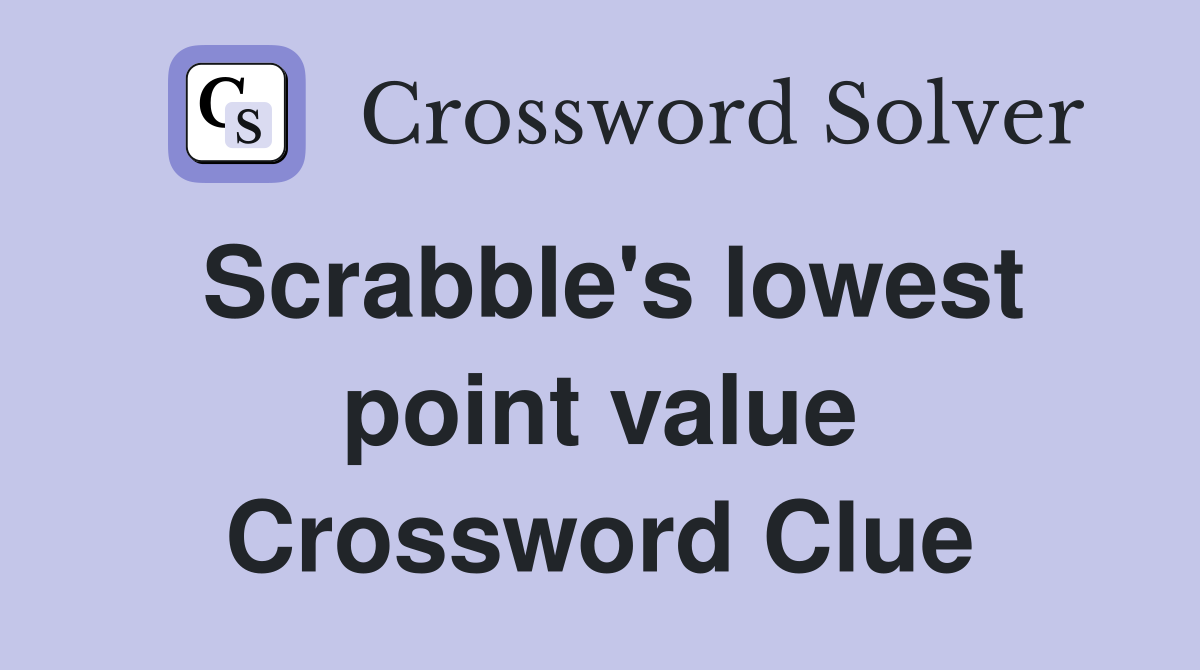 Scrabble's lowest point value Crossword Clue