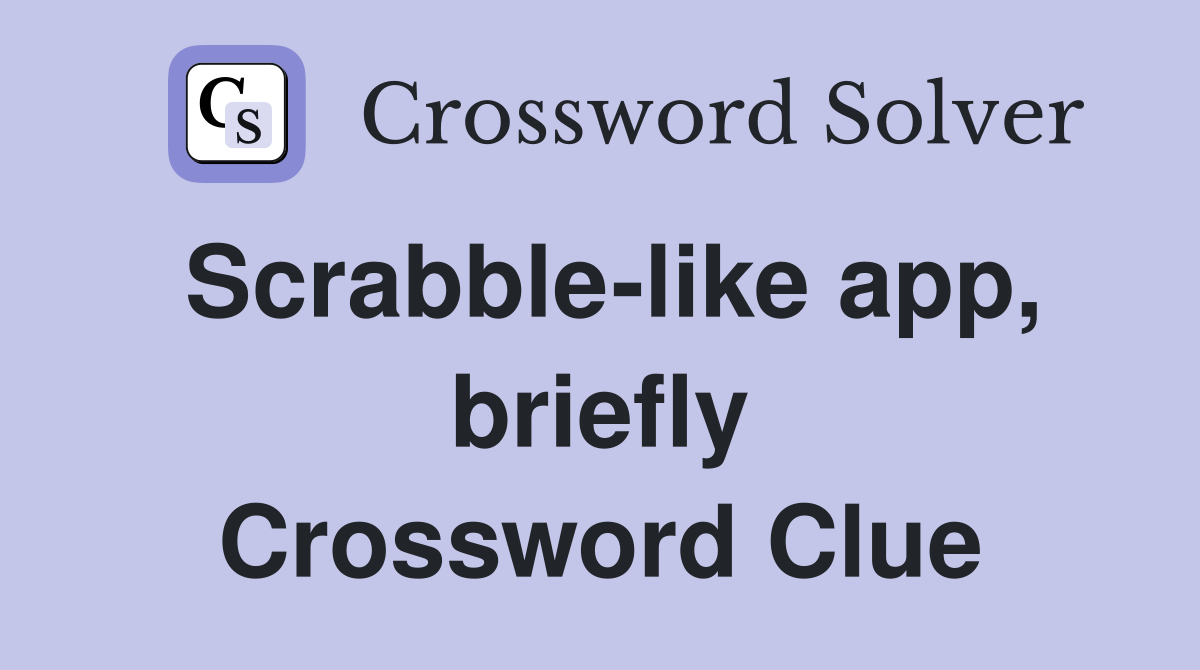 Scrabble-like app, briefly Crossword Clue
