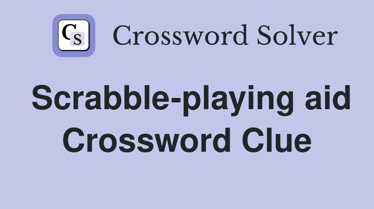Scrabble-playing aid Crossword Clue