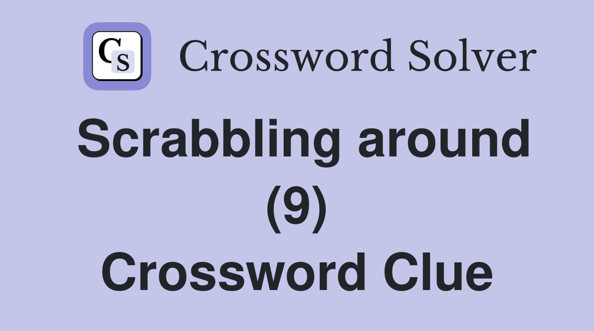 Scrabbling around (9) Crossword Clue
