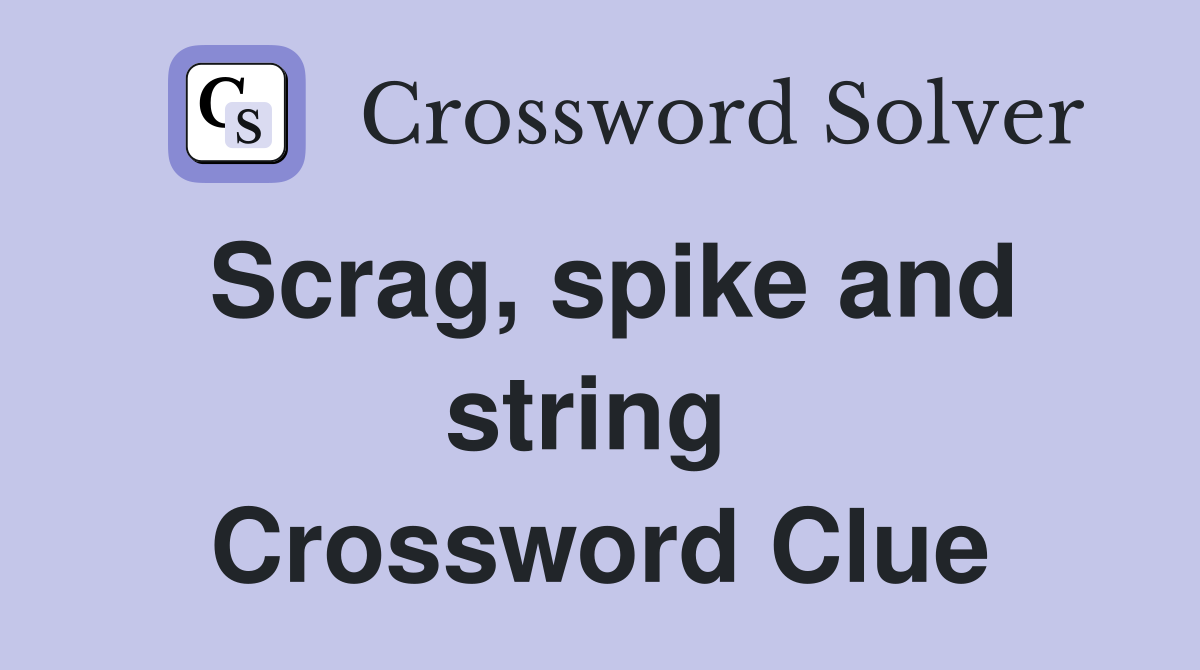 Scrag, spike and string  Crossword Clue