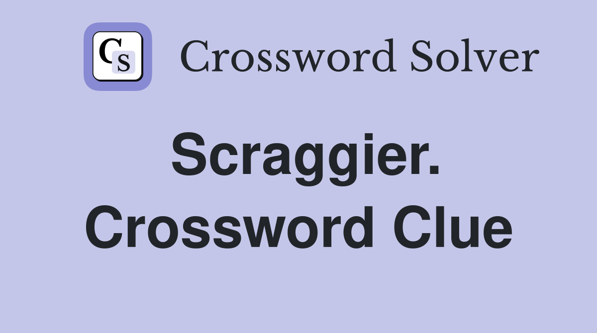 Scraggier. Crossword Clue