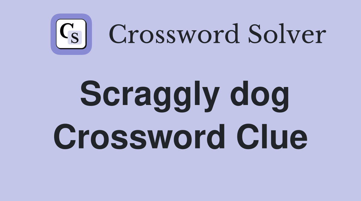 Scraggly dog Crossword Clue