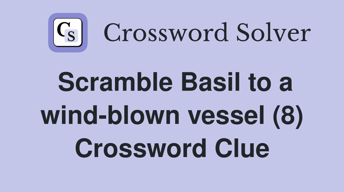 Scramble Basil to a wind-blown vessel (8) Crossword Clue