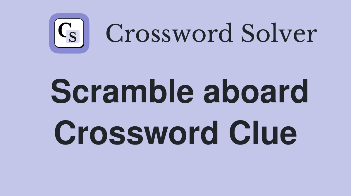 Scramble aboard Crossword Clue
