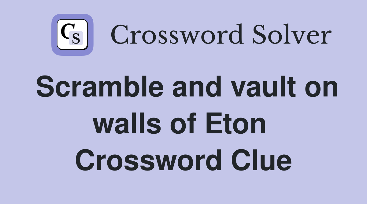 Scramble and vault on walls of Eton  Crossword Clue