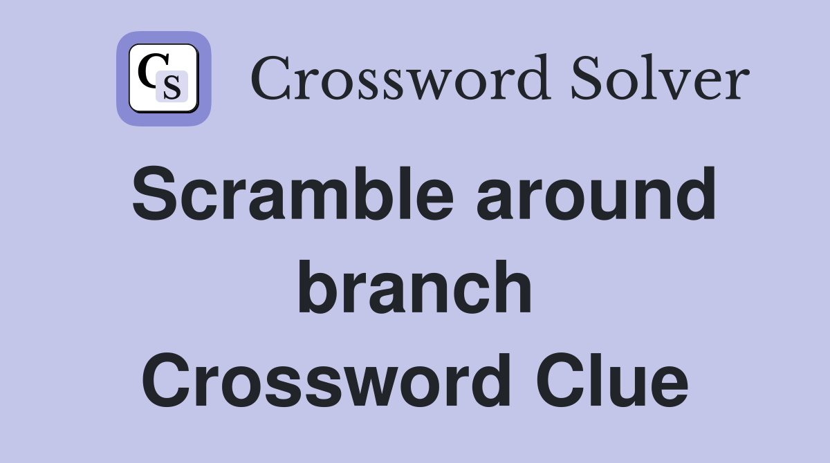 Scramble around branch Crossword Clue