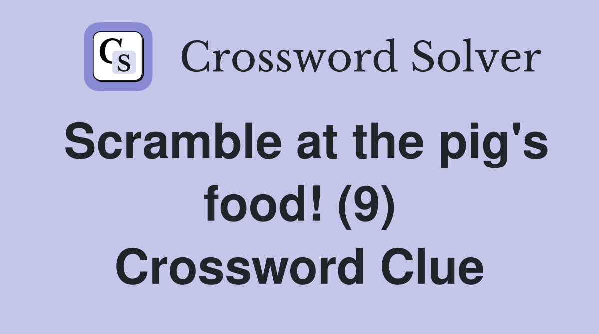Scramble at the pig's food! (9) Crossword Clue