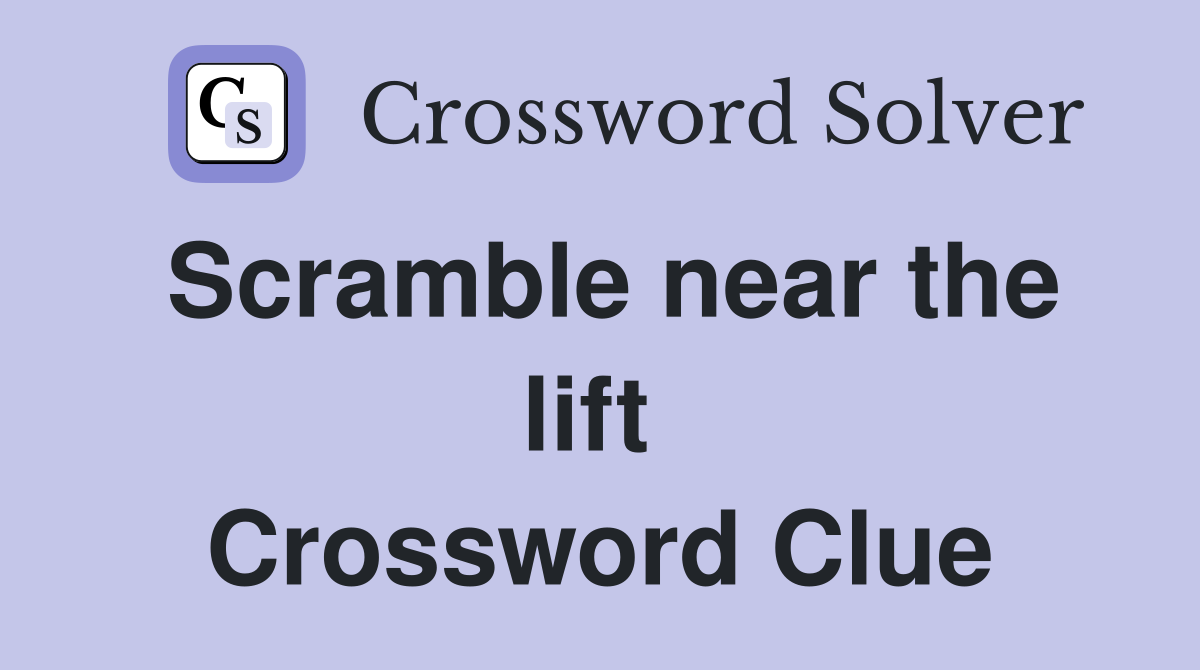 Scramble near the lift  Crossword Clue