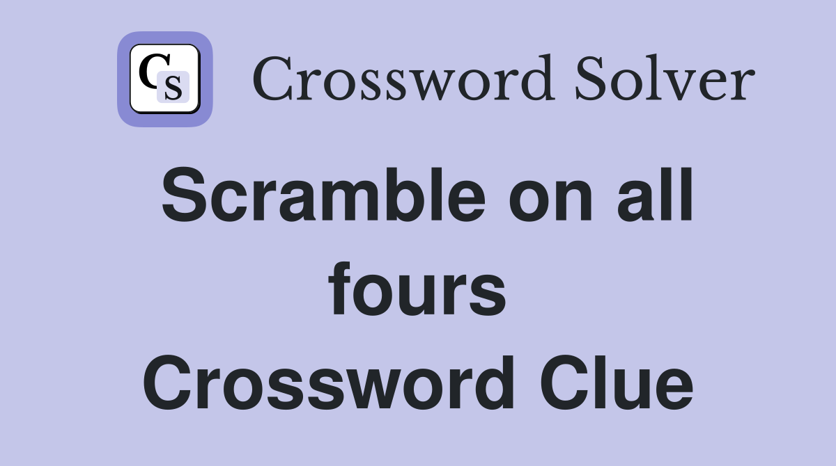 Scramble on all fours Crossword Clue