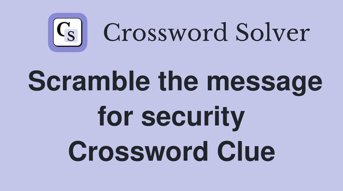 Scramble the message for security Crossword Clue