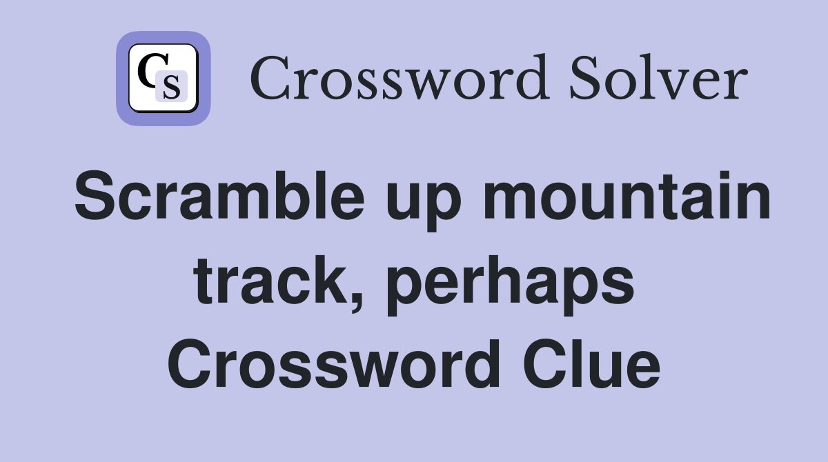 Scramble up mountain track, perhaps Crossword Clue
