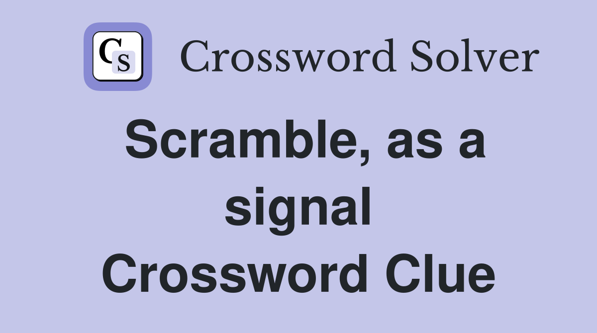 Scramble, as a signal Crossword Clue
