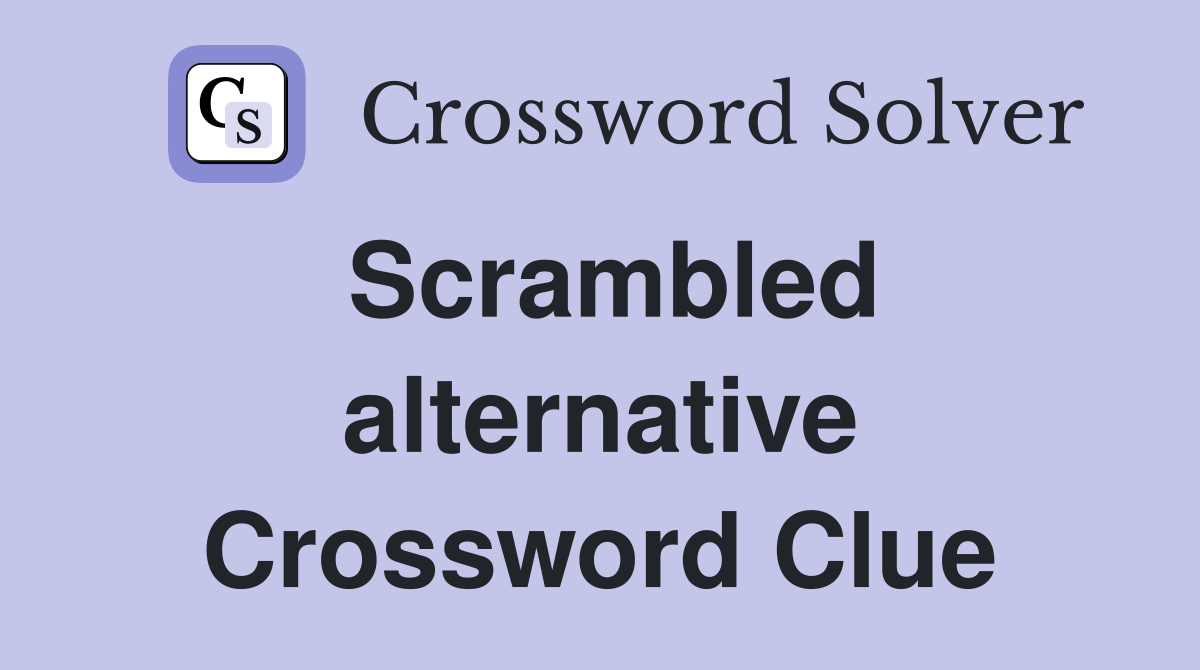 Scrambled alternative Crossword Clue