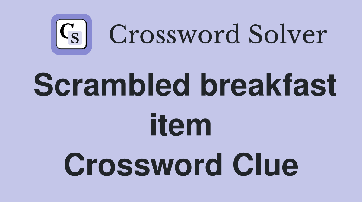 Scrambled breakfast item Crossword Clue