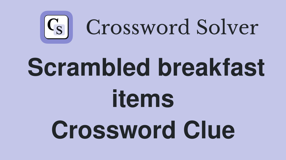 Scrambled breakfast items Crossword Clue