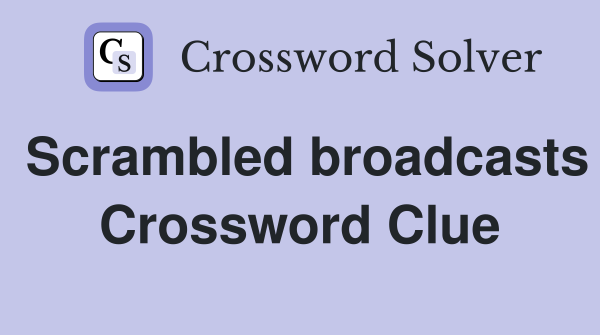Scrambled broadcasts Crossword Clue