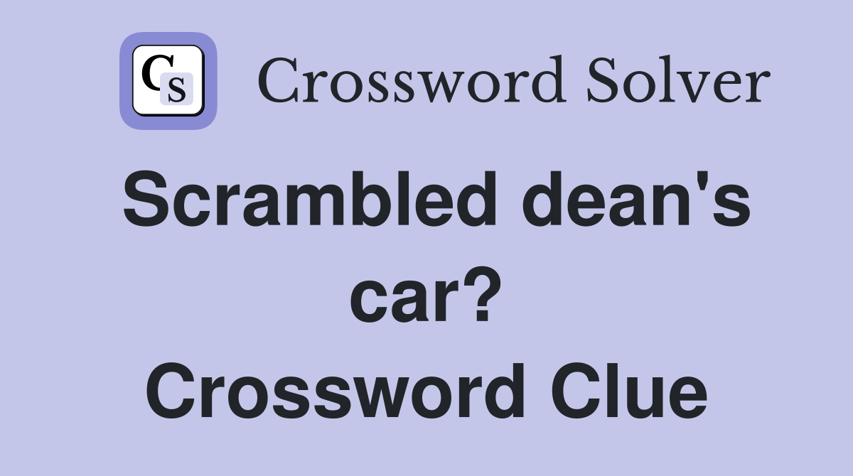 Scrambled dean's car? Crossword Clue