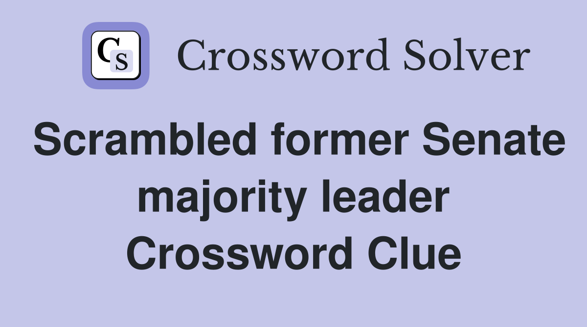 Scrambled former Senate majority leader Crossword Clue