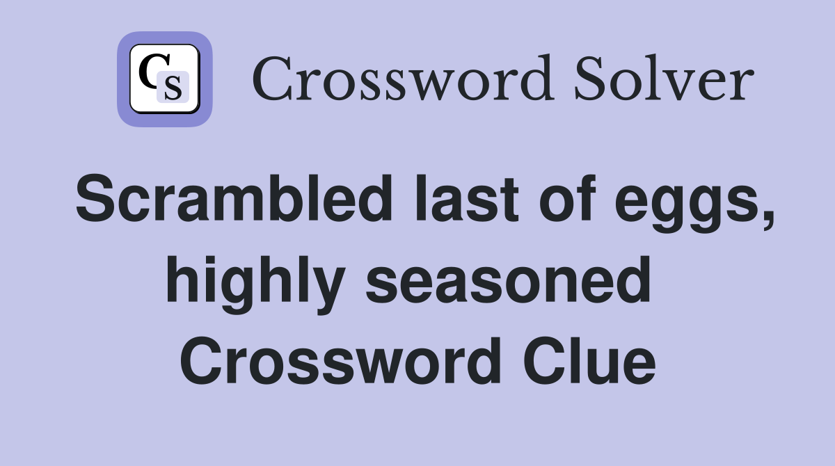 Scrambled last of eggs, highly seasoned  Crossword Clue