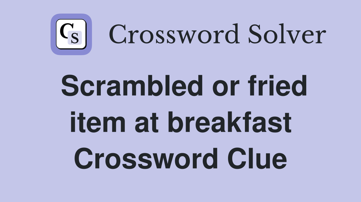 Scrambled or fried item at breakfast Crossword Clue