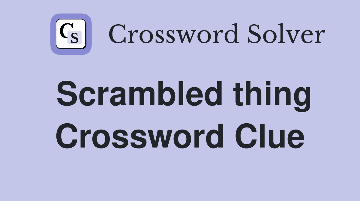 Scrambled thing Crossword Clue