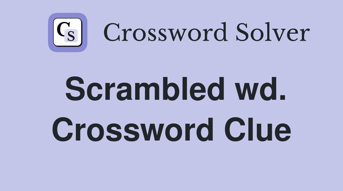 Scrambled wd. Crossword Clue