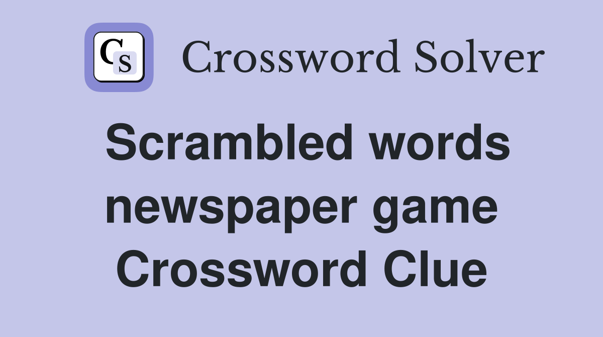 Scrambled words newspaper game Crossword Clue
