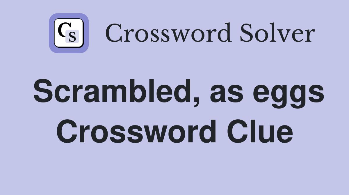 Scrambled, as eggs Crossword Clue