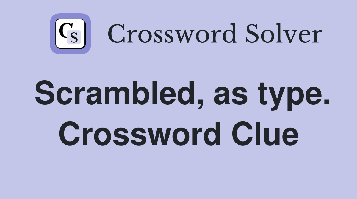 Scrambled, as type. Crossword Clue