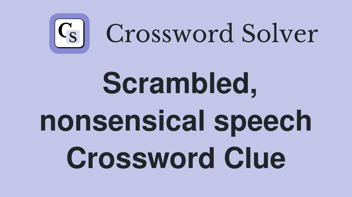 Scrambled, nonsensical speech Crossword Clue