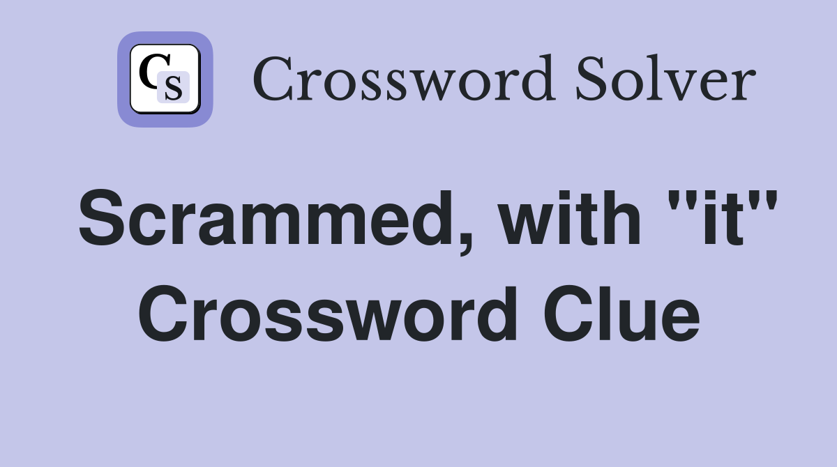 Scrammed, with "it" Crossword Clue