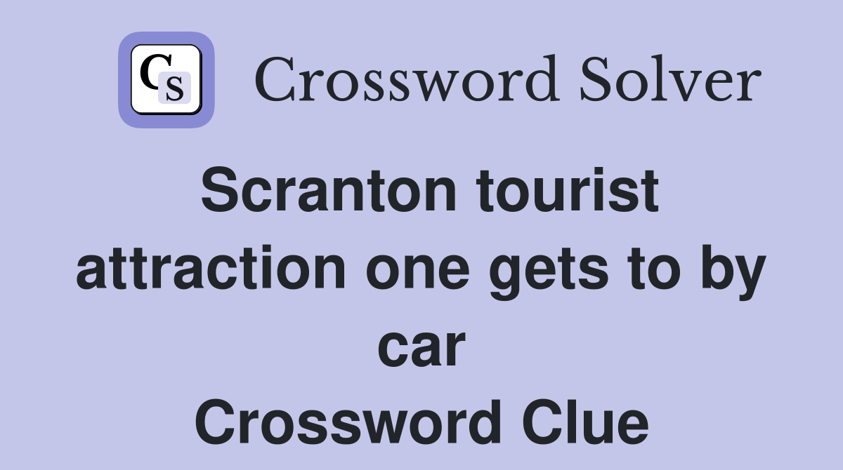 Scranton tourist attraction one gets to by car Crossword Clue