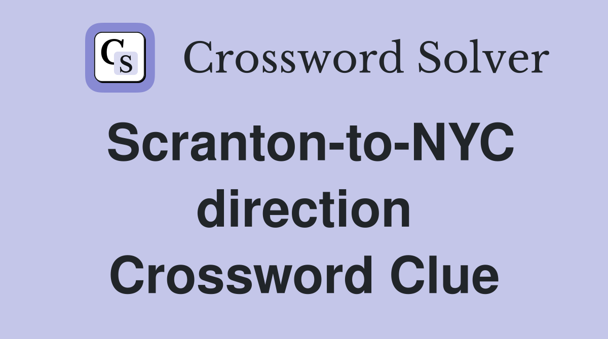 Scranton-to-NYC direction Crossword Clue